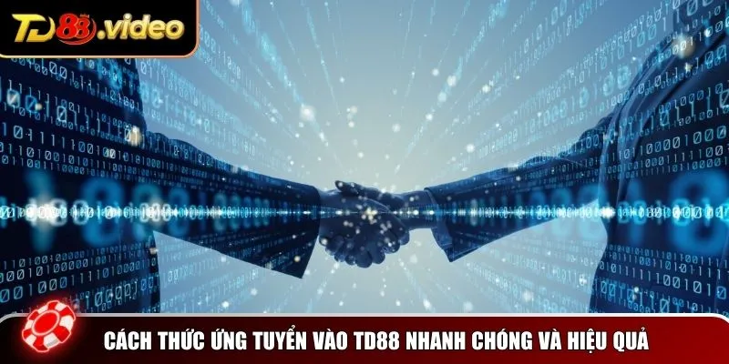 Cách thức ứng tuyển vào TD88 nhanh chóng và hiệu quả