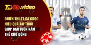 Bật Mí Chiến Thuật Cá Cược Hiệu Quả Tại TD88 Để Nâng Cao Tỷ Lệ Thắng