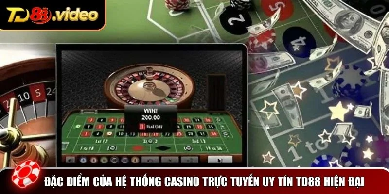 Đặc điểm của hệ thống casino trực tuyến uy tín TD88 hiện đại