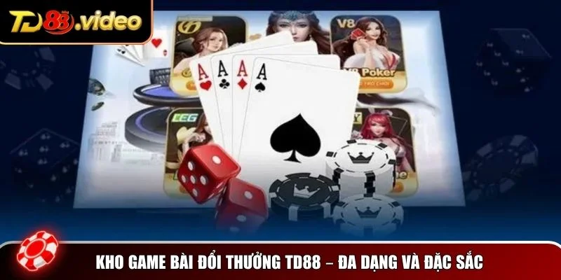 TD88 game bài đổi thưởng tự hào sở hữu kho trò chơi phong phú