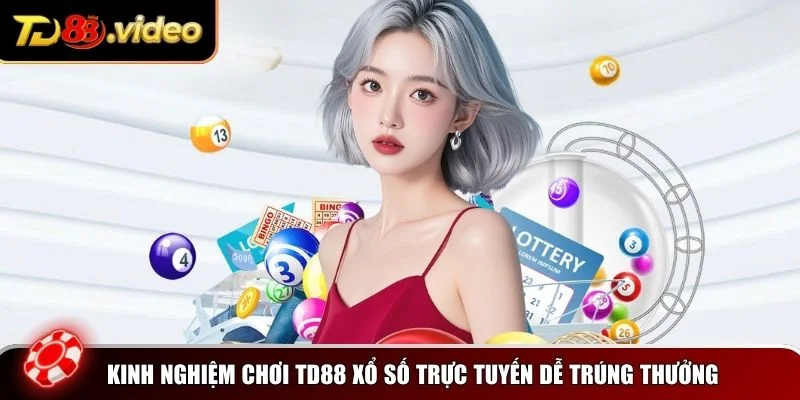 Kinh nghiệm chơi TD88 xổ số trực tuyến dễ trúng thưởng