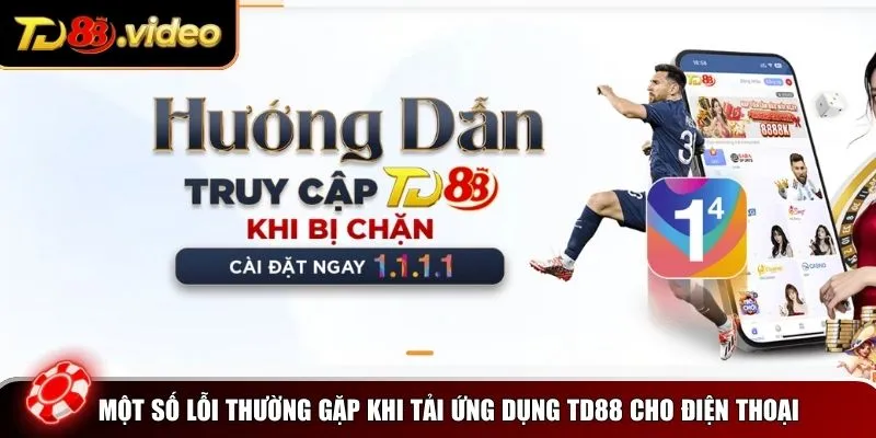 Một số lỗi thường gặp khi tải ứng dụng TD88 cho điện thoại Android và iOS