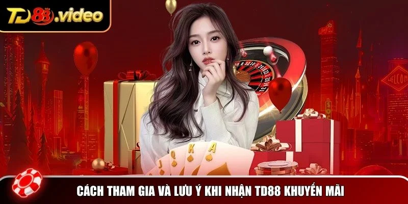 Cách tham gia và lưu ý khi nhận TD88 khuyến mãi