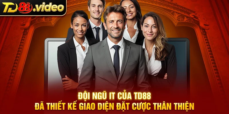 Đội ngũ IT của TD88 đã thiết kế giao diện đặt cược thân thiện