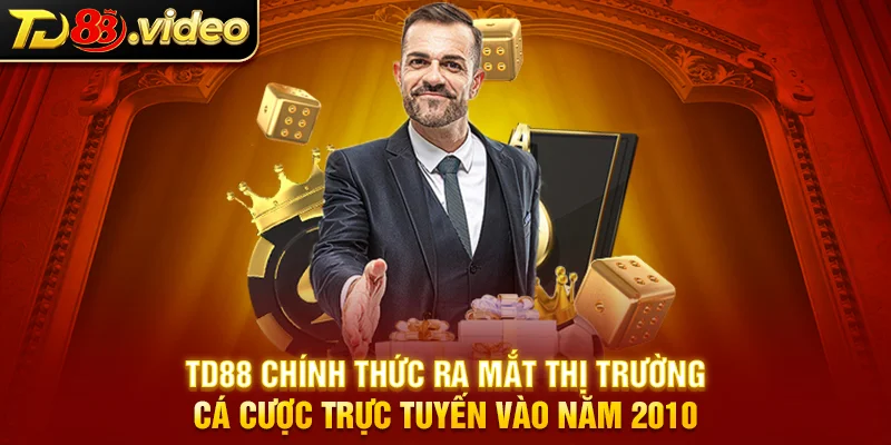 TD88 chính thức ra mắt thị trường cá cược trực tuyến vào năm 2010